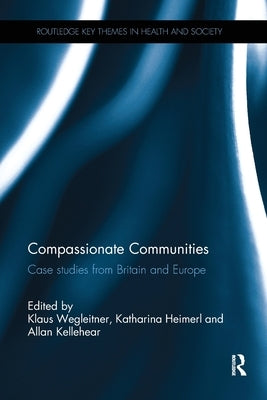 Compassionate Communities: Case Studies from Britain and Europe by Wegleitner, Klaus