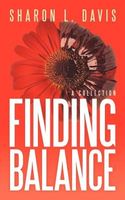 Finding Balance: A Collection by Davis, Sharon L.