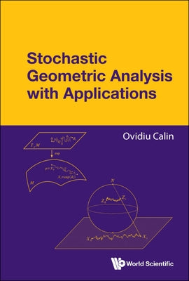 Stochastic Geometric Analysis with Applications by Calin, Ovidiu
