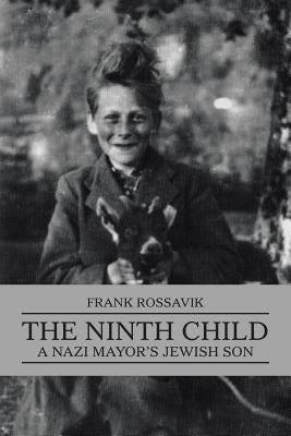 The Ninth Child: A Nazi Mayor's Jewish Son by Rossavik, Frank