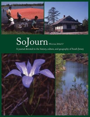 SoJourn 1.2, Winter 2016/2017: A journal devoted to the history, culture, and geography of South Jersey by Kinsella, Thomas E.