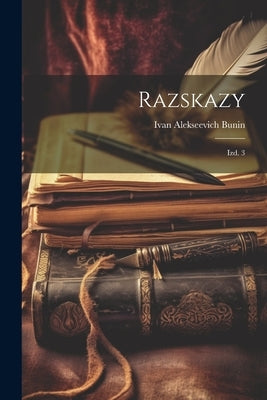 Razskazy: Izd. 3 by Bunin, Ivan Alekseevich