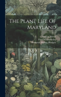 The Plant Life Of Maryland by Shreve, Forrest