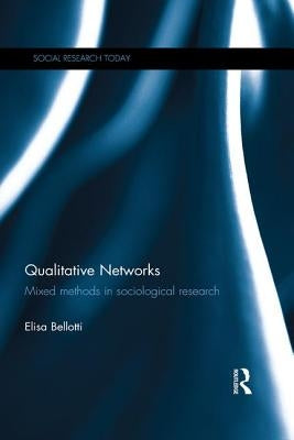 Qualitative Networks: Mixed methods in sociological research by Bellotti, Elisa