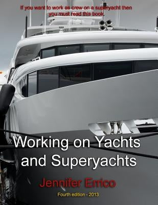 Working on Yachts and Superyachts: A guide to working in the superyacht industry by Errico, Jennifer C.