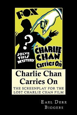 Charlie Chan Carries On: The Screenplay for the Lost Charlie Chan Film by Biggers, Earl Derr