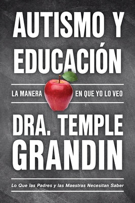 Autismo Y Educación / Autism and Education: Lo Que Las Padres Y Las Maestras Necesitan Saber / What Parents and Teachers Need to Know by Grandin, Temple