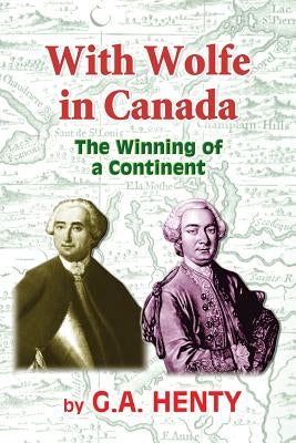 With Wolfe in Canada: The Winning of a Continent by Highsmith, Clark