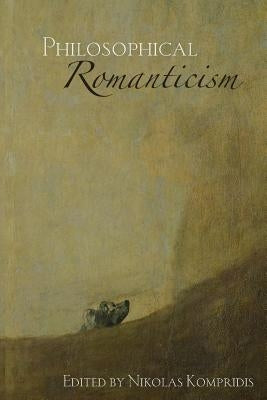Philosophical Romanticism by Kompridis, Nikolas
