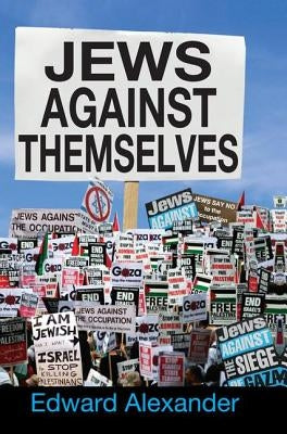 Jews Against Themselves by Alexander, Edward