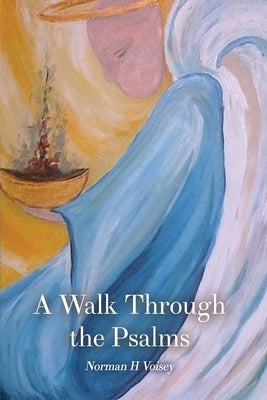 A Walk Through the Psalms by Voisey, Lt-Colonel Norman H.