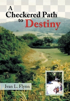 A Checkered Path to Destiny by Flynn, Ivan L.