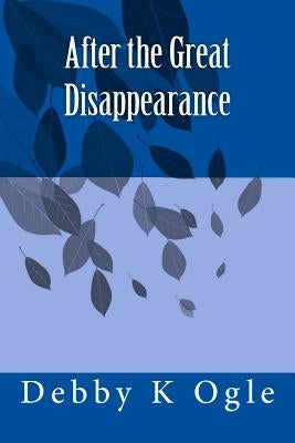 After the Great Disappearance by Ogle, Debby K.