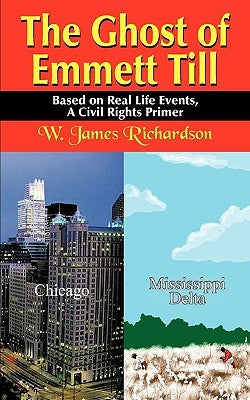The Ghost of Emmett Till: Based on Real Life Events by Richardson, W. James