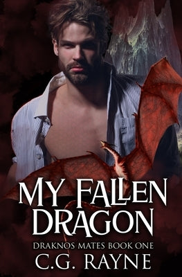My Fallen Dragon: A M/M Dragon Shifter Romance by Rayne, C. G.