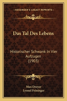Das Tal Des Lebens: Historischer Schwank In Vier Aufzugen (1903) by Dreyer, Max