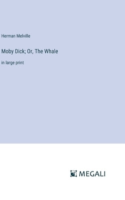 Moby Dick; Or, The Whale: in large print by Melville, Herman