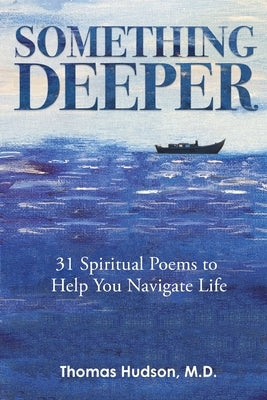 Something Deeper: 31 Spiritual Poems to Help You Navigate Life by Hudson, Thomas