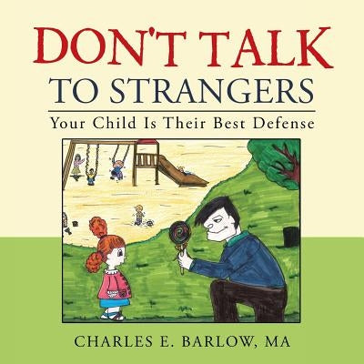 Don't Talk to Strangers: Your Child Is Their Best Defense by Barlow, Ma Charles E.
