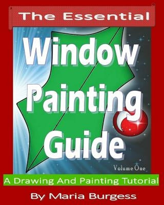 The Essential Window Painting Guide: A Drawing And Painting Tutorial by Burgess, M.