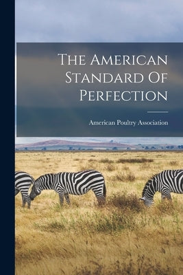 The American Standard Of Perfection by Association, American Poultry