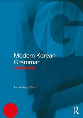 Modern Korean Grammar Workbook by Byon, Andrew Sangpil