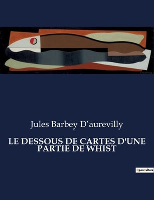 Le Dessous de Cartes d'Une Partie de Whist by Barbey d'Aurevilly, Jules