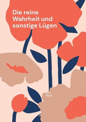 Die reine Wahrheit und sonstige Lügen by Meyer, Arno