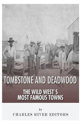 Tombstone and Deadwood: The Wild West's Most Famous Towns by Charles River