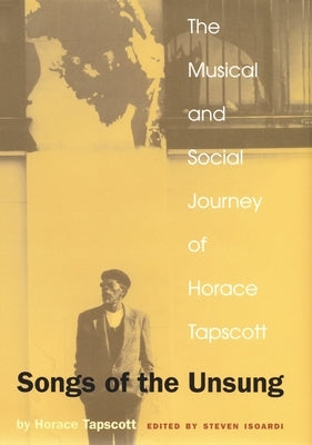 Songs of the Unsung: The Musical and Social Journey of Horace Tapscott by Tapscott, Horace