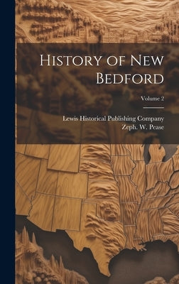 History of New Bedford; Volume 2 by Pease, Zeph W. (Zephaniah Walter) B.