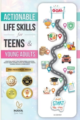 Actionable Life Skills for Young Adults: 11 Powerful Steps to Achieve Financial Independence and Kick-start Your Road to Successful Adulthood by Shine, Maya