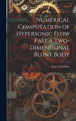 Numerical Computation of Hypersonic Flow Past a Two-dimensional Blunt Body by Swenson, Eva