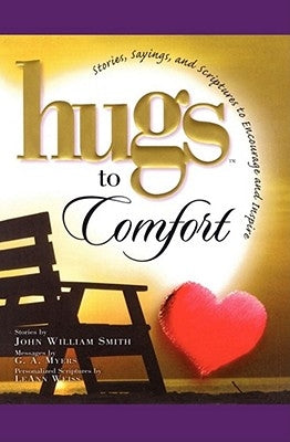 Hugs to Comfort: Stories, Sayings and Scriptures to Encourage and I by Smith, John