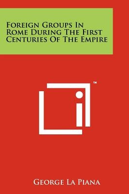 Foreign Groups in Rome During the First Centuries of the Empire by La Piana, George