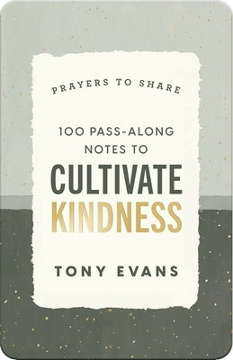 100 Pass-Along Notes to Cultivate Kindness: Prayers to Share by Tony Evans​ by Evans, Tony Dr