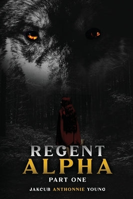 Regent Alpha Part One: Part One: Part by Young, Jakcub A.