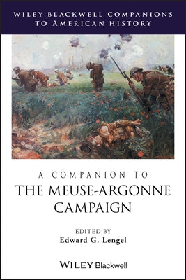 A Companion to the Meuse-Argonne Campaign by Lengel, Edward G.