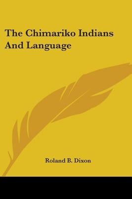 The Chimariko Indians And Language by Dixon, Roland B.