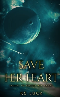 Save Her Heart: Sequel to Rescue Her Heart by Luck, Kc