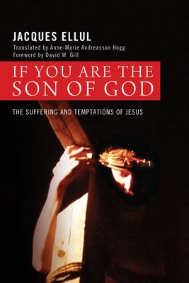 If You Are the Son of God: The Suffering and Temptations of Jesus by Ellul, Jacques