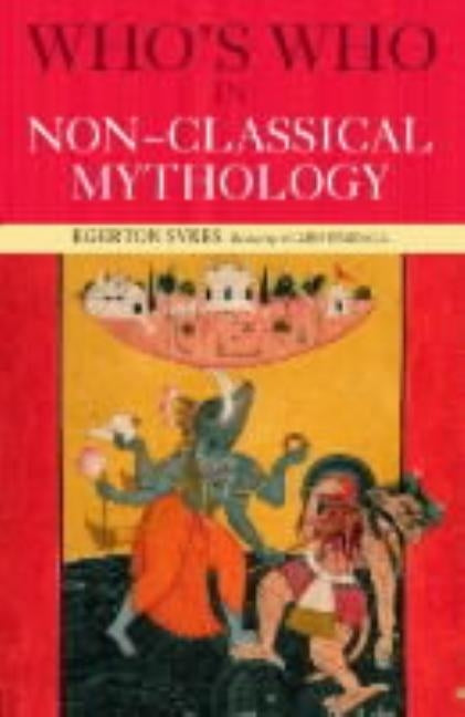 Who's Who in Non-Classical Mythology by Skyes, Edgerton