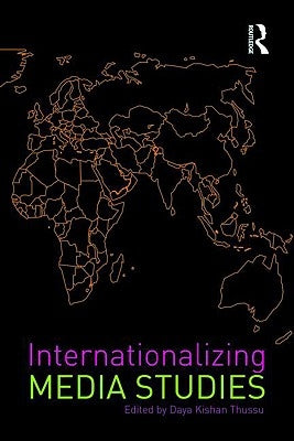 Internationalizing Media Studies by Thussu, Daya Kishan