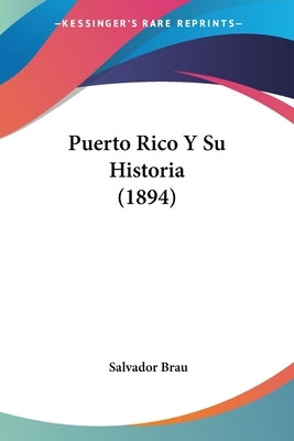 Puerto Rico Y Su Historia (1894) by Brau, Salvador