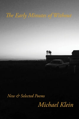 The Early Minutes of Without: New & Selected Poems by Klein, Michael