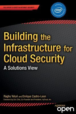 Building the Infrastructure for Cloud Security: A Solutions View by Yeluri, Raghuram