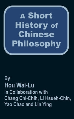 A Short History of Chinese Philosophy by Wai-Lu, Hou