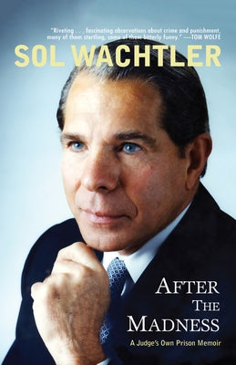 After the Madness: A Judge's Own Prison Memoir by Wachtler, Sol