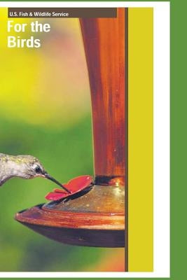 For the Birds by Service, U. S. Fish and Wildlife