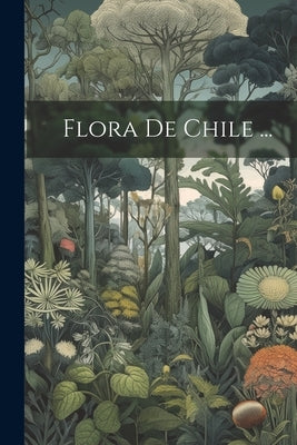 Flora De Chile ... by Anonymous